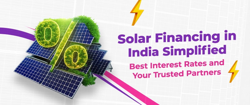Solar Financing in India Simplified: Best Interest Rates and Your Trusted Partners